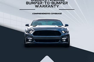 Comprehensive Coverage: Understanding Bumper-to-Bumper Warranty