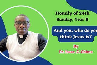 24th Sunday, Year B: Homily by Fr Isaac Chima