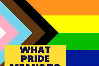 What Pride Means to Me: Pride 2021