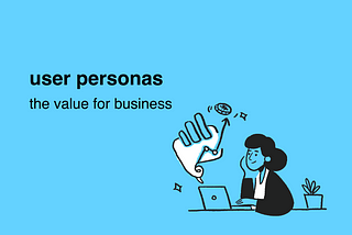User Personas: The Value For Business
