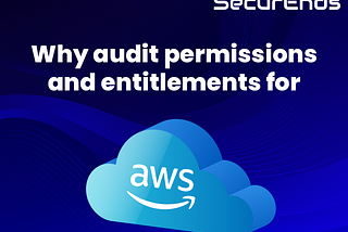Why audit permissions and entitlements for AWS?