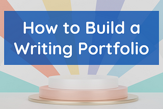 what should a writing portfolio have, how to build a writing portfolio, what is a writing portfolio for students, where can I create a writing portfolio, what to include in a writing portfolio, how to create writing samples