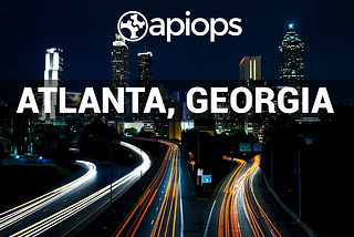 APIOps® Atlanta Starts it’s Journey