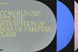 ICC World Cup 2023: The Anticipation of India vs. Pakistan Clash