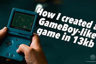 How I created a GameBoy-like game in 13kb