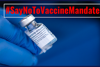 VACCINE MANDATE IS UNCONSTITUTIONAL & UNETHICAL.