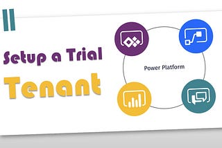 Microsoft Power Platform Setup a Trial Tenant