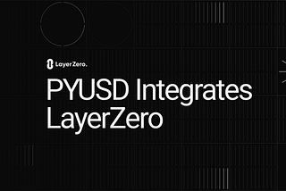 PayPal USD (PYUSD) Integrates LayerZero to Connect Across Chains, Enabling Seamless Transfers…