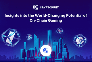 Insights Into the World-Changing Potential of On-Chain Gaming