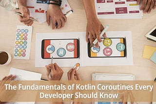 Know the Fundamentals of Kotlin Coroutines