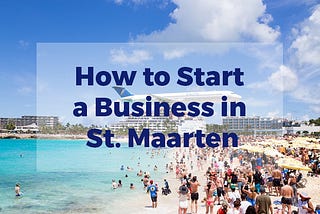 How to Start a Business in St. Maarten