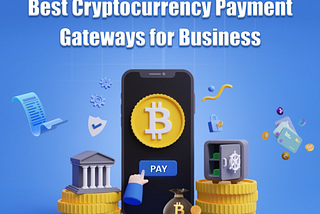 Best Cryptocurrency Payment Gateways for Digital Business 2024