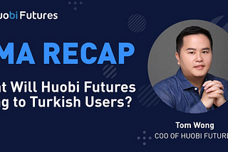 Turkey AMA Recap: What Will Huobi Futures Bring to Turkish Users