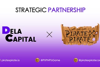 DeLa Capital and Pirate X Pirate announced a strategic partnership