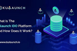 What Is The Kulaunch IDO Platform And How Does It Work?