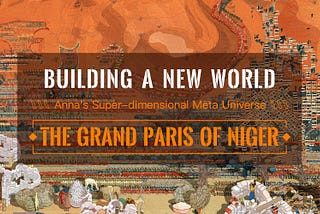 NFTs Showcase: Building A New World, Anna’s Super-dimensional Meta Universe “The Grand Paris of…