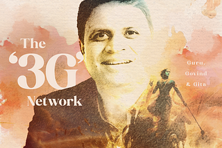 The ‘3G’ Network: Guru, Govind & Gita