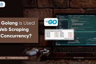 How Golang is Used for Web Scraping with Concurrency?