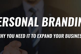 How Personal Branding Can Increase and Expand Your Business
