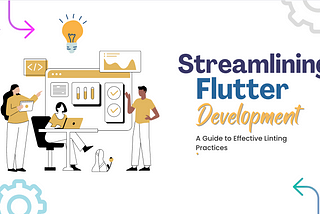 Steamlining Flutter Development : A Guide to Effective Linting Practices