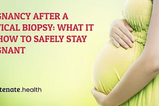 Pregnancy After a Cervical Biopsy: What It Is & How To Safely Stay Pregnant!