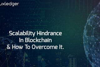 Blockchain Scalability Hindrance & How to Overcome It