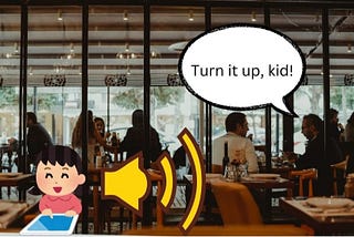Stylized image of a cartoon child with an ipad sitting at a table in a real looking restaurant. There is a yellow volume symbol in the middle and a speech bubble coming from another table with the words “Turn it up, kid!”