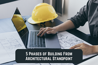 5 Phases Of Constructing A Building From Architectural Perspective