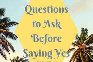 10 Questions to Ask before Saying Yes!