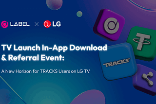 TV Launch In-App Download & Referral Event: A New Horizon for TRACKS DApp Users on LG TV