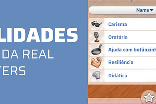Na imagem lê-se à direita o texto “4 habilidades úteis na vida real de UX Writers” em branco no fundo azul. À esquerda, há uma imagem que mostra a tela de habilidades do jogo The Sims 4, porém as habilidades são Carisma, Oratória, Ajuda com Botãozinho, Resiliência e Didática