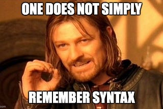 “One does not simply remember syntax” meme