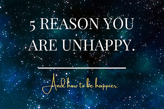 ５ ＲＥＡＳＯＮＳ ＹＯＵ ＡＲＥ ＵnＨＡＰＰＹ