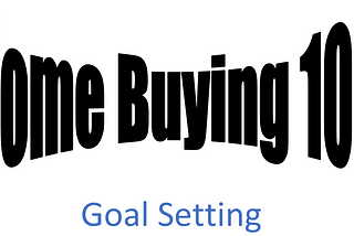 Home Buying 102 — Setting Goals
