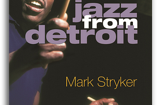 Review of Jazz From Detroit by Mark Stryker