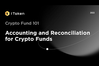 Crypto Fund 101: Accounting and Reconciliation for Crypto Funds