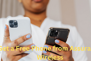 Get a Free Phone from Assurance WirelessHow to Get a Free Phone from Assurance Wireless…