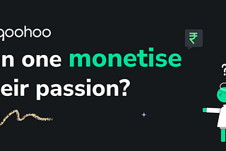 Can one monetise their passion? 🤔