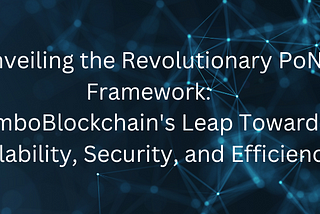 Unveiling the Revolutionary PoN Framework: JumboBlockchain’s Leap Towards Scalability, Security, and Efficiency www.jumbochain.org