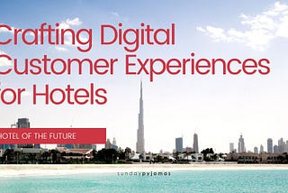 Crafting Digital Customer Experiences for Hotels
