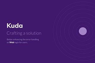 Designing the error handling process while Loggin in on Kuda. (A case study)