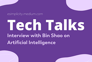 Tech Talks: Lead AI Scientist Bin Shao on Artificial Intelligence