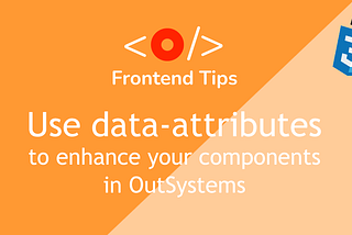 Use data-attributes to enhance your components in OutSystems