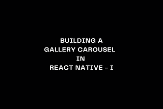 Building a Gallery Carousel in React Native using Reanimated — I