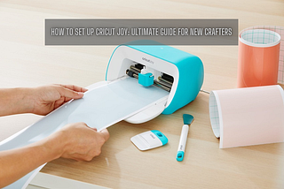 how to set up Cricut Joy