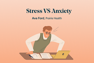 Stress or Anxiety? Here are 4 ways to tell them apart
