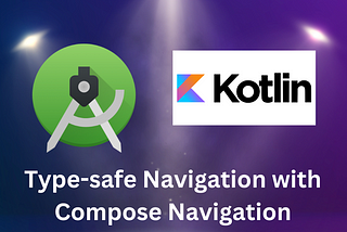 Type-safe Navigation with Compose Navigation