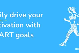 Easily drive your motivation with SMART goals — nobetterdan.