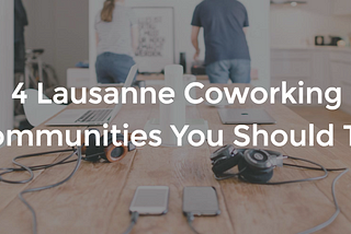4 Lausanne Coworking Communities You Should Try