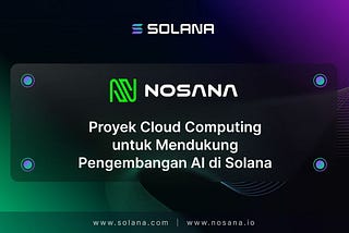 Nosana: Proyek Cloud Computing untuk Mendukung Pengembangan AI di Solana